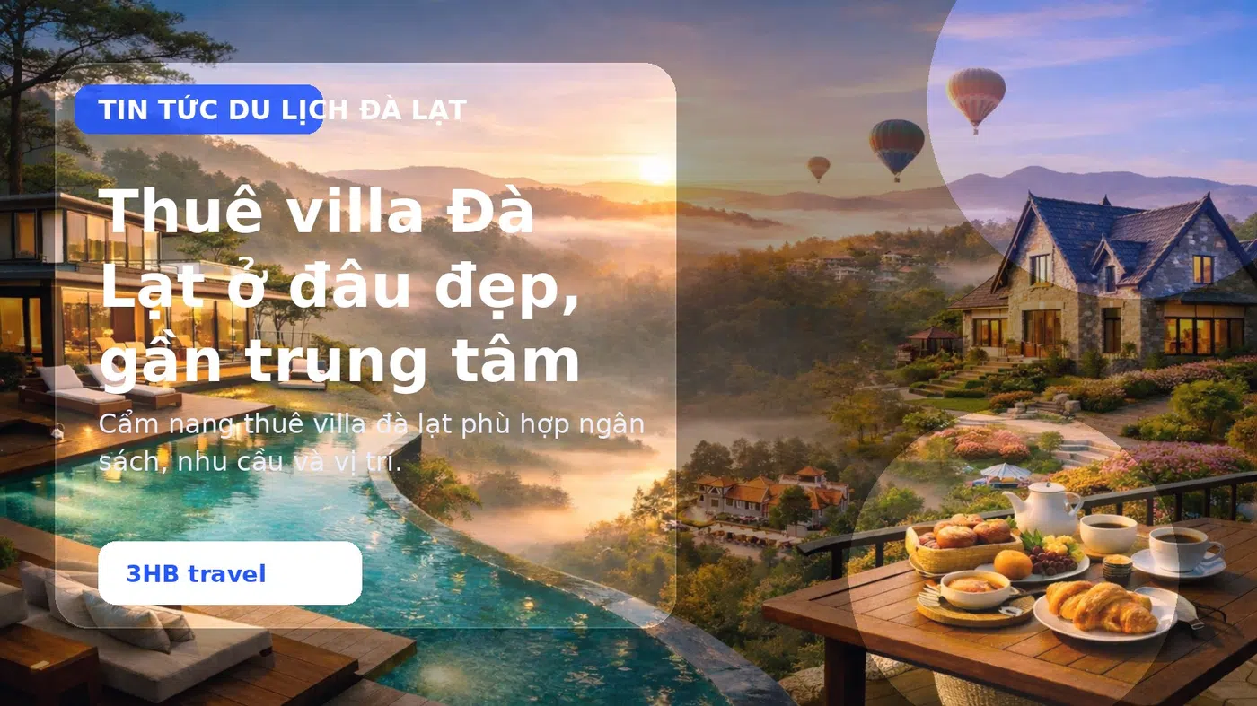 Thuê villa Đà Lạt ở đâu đẹp, gần trung tâm và dễ di chuyển? - thuê villa Đà Lạt